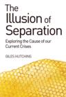 The Illusion of Separation : Exploring the Cause of our Current Crises - Book