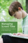Managing Screen Time : Raising Balanced Children in the Digital Age - eBook