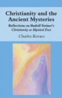 Christianity and the Ancient Mysteries : Reflections on Rudolf Steiner's Christianity as Mystical Fact - Book