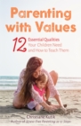 Parenting with Values : 12 Essential Qualities Your Children Need and How to Teach Them - eBook