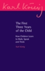 The First Three Years of the Child : How Children Learn to Walk, Speak and Think - eBook