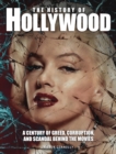 The History of Hollywood : A century of greed, corruption and scandal behind the movies - eBook