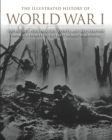 The Illustrated History of World War I : The Battles, Personalities, Events and Key Weapons From All Fronts In The First World War 1914-18 - eBook