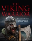 The Viking Warrior : The Norse Raiders Who Terrorized Medieval Europe - Book