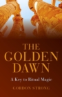 The Golden Dawn - A Key to Ritual Magic - eBook
