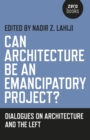 Can Architecture Be an Emancipatory Project? : Dialogues On Architecture And The Left - eBook