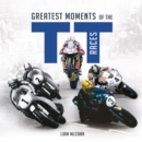 Greatest Moments of the TT Races - eBook
