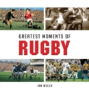 Greatest Moments of Rugby - eBook