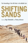 Shifting Sands : The Unravelling of the Old Order in the Middle East - eBook