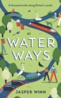 Water Ways : A thousand miles along Britain's canals - eBook