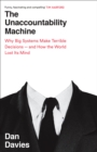 The Unaccountability Machine : Why Big Systems Make Terrible Decisions - and How The World Lost its Mind - eBook