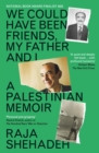 We Could Have Been Friends, My Father and I : A Palestinian Memoir - eBook