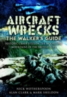 Aircraft Wrecks: The Walker's Guide : Historic Crash Sites on the Moors and Mountains of the British Isles - eBook