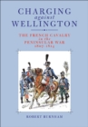 Charging Against Wellington : The French Cavalry in the Peninsular War, 1807-1814 - eBook