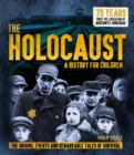 The Holocaust: A History for Children : The origins, events and remarkable tales of survival - Book