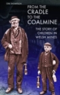From the Cradle to the Coalmine : The Story of Children in Welsh Mines - Book