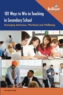 101 Ways to Win in Teaching in Secondary School : Managing Behaviour, Workload and Wellbeing - Book