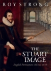 The Stuart Image : English Portraiture 1603 to 1649 - Book