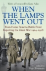 When the Lamps Went Out : Reporting the Great War 1914–1918 - eBook