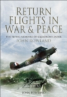 Return Flights in War & Peace : The Flying Memoirs of Squadron Leader John Rowland - eBook
