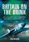 Britain on the Brink : The Cold War's Most Dangerous Weekend, 27-28 October 1962 - eBook