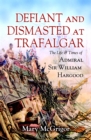 Defiant and Dismasted at Trafalgar : The Life & Times of Admiral Sir William Hargood - eBook