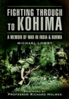 Fighting Through to Kohima : A Memoir of War in India and Burma - eBook