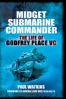 Midget Submarine Commander : The Life of Godfrey Place VC - eBook
