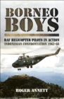 Borneo Boys: RAF Helicopter Pilots in Action : Indonesia Confrontation, 1962-66 - eBook