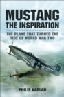 Mustang the Inspiration : The Plane That Turned the Tide of World War Two - eBook