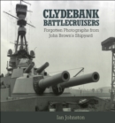 Clydebank Battlecruisers : Forgotten Photographs from John Brown's Shipyard - eBook
