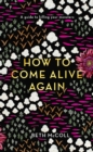 How to Come Alive Again : A guide to killing your monsters - eBook
