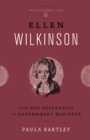 Ellen Wilkinson : From Red Suffragist to Government Minister - eBook
