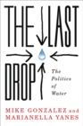 The Last Drop : The Politics of Water - eBook