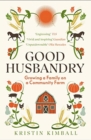 Good Husbandry : Growing a Family on a Community Farm - Book