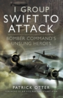 1 Group: Swift to Attack : Bomber Command's Unsung Heroes - eBook