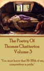 The Poetry Of Thomas Chatterton - Vol 3 : "You must know that 19-20th of my composition is pride." - eBook