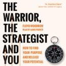 The Warrior, the Strategist and You : How to Find Your Purpose and Realise Your Potential - eAudiobook