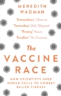 The Vaccine Race : How Scientists Used Human Cells to Combat Killer Viruses - Book