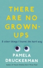 There Are No Grown-Ups : A midlife coming-of-age story - Book