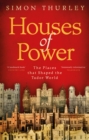 Houses of Power : The Places that Shaped the Tudor World - Book