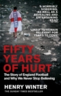 Fifty Years of Hurt : The Story of England Football and Why We Never Stop Believing - Book