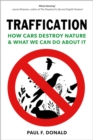 Traffication : How Cars Destroy Nature and What We Can Do About It - Book