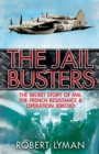 The Jail Busters : The Secret Story of MI6, the French Resistance and Operation Jericho - Book