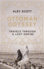 Ottoman Odyssey : Travels through a Lost Empire: Shortlisted for the Stanford Dolman Travel Book of the Year Award - eBook