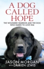A Dog Called Hope : The wounded warrior and the dog who dared to love him - eBook