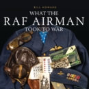 What the RAF Airman Took to War - Book