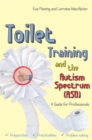 Toilet Training and the Autism Spectrum (ASD) : A Guide for Professionals - eBook