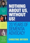 Nothing about us, without us! : 20 years of dementia advocacy - eBook