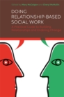 Doing Relationship-Based Social Work : A Practical Guide to Building Relationships and Enabling Change - eBook